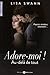 Adore-moi ! Au-delà de tout (Adore-moi!, #2)