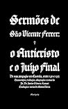 Sermões de São Vicente Ferrer: o Anticristo e o Juízo Final (Portuguese Edition) Book cover for Sermões de São Vicente Ferrer: o Anticristo e o Juízo Final (Portuguese Edition)