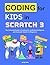 Coding for Kids in Scratch 3: The Complete Guide to Creating Art, Artificial Intelligence, and Computer Games for Beginners