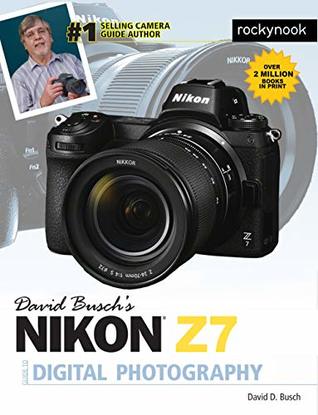 David Busch's Nikon Z7 Guide to Digital Photography (The David Busch Camera Guide Series)