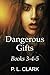 Dangerous Gifts Books 3-4-5