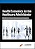 Health Economics for the Healthcare Administrator by Thomas E. Getzen