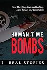 Human Time Bombs: Three Horrifying Stories of Bombing, Mass Murder, and Cannibalism