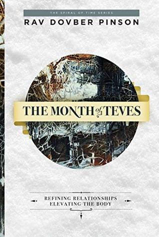 The Month of Teves: Refining Relationships, Elevating the Body (Kindle Edition)