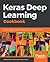 Keras Deep Learning Cookbook by Rajdeep Dua