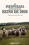 La Inesperada Manifestación del Reino de Dios: Una perspectiva poco antes vista (Spanish Edition)