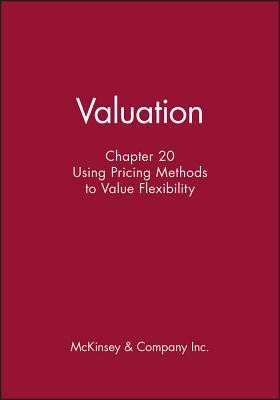 Valuation, Chapter 20: Using Pricing Methods to Value Flexibility