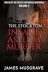 The Stockton Insane Asylum Murder (Portia of the Pacific Historical Mysteries Book 3) The Stockton Insane Asylum Murder (Portia of the Pacific Historical Mysteries Book 3)