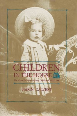 Children in the House: The Material Culture of Early Childhood, 1600-1900