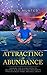 Attracting in Abundance: Opening the Divine Gates to Inviting in Blessings and Prosperity Through Body, Mind, and Soul Spirit