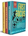 Fast Focus: 3 Books in 1: How To Beat Procrastination, Improve Concentration and Sharpen Your Creative Mind to Maximizing Your Productivity and Getting More Done In Less Time!