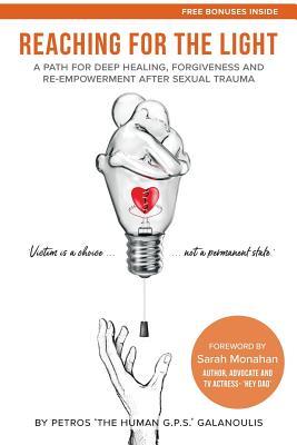 Reaching for The Light: A Path For Deep Healing, Forgiveness and Re-empowerment After Sexual Trauma