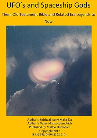 UFO’s and Spaceship God: Then, Old Testament Bible and Related Era Legends to Now
