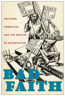 Bad Faith: Teachers, Liberalism, and the Origins of McCarthyism (Hardcover)