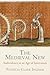 The Medieval New: Ambivalence in an Age of Innovation (The Middle Ages Series)