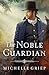 The Noble Guardian by Michelle Griep The Noble Guardian by Michelle Griep