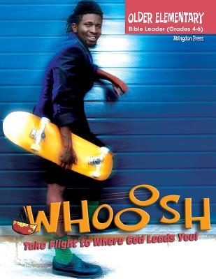 Vacation Bible School (VBS) 2019 WHOOOSH Older Elementary Bible Leader (Grades 4-6): Take Flight to Where God Leads You!
