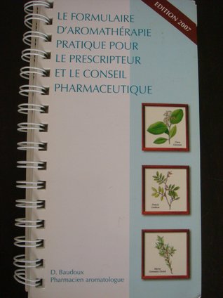 Formulaire d’aromathérapie pratique pour le prescripteur et le conseil pharmaceutique