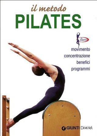 Il metodo Pilates. Movimento, concentrazione, benefici, programmi (Paperback)