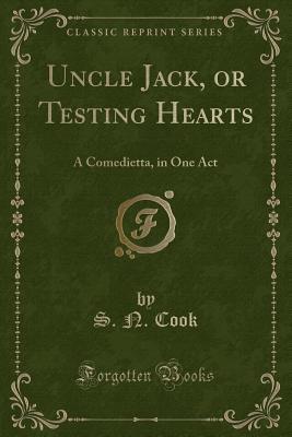 Uncle Jack, or Testing Hearts: A Comedietta, in One Act