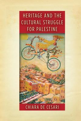 Heritage and the Cultural Struggle for Palestine (Stanford Studies in Middle Eastern and Islamic Societies and Cultures)