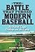 The Battle That Forged Modern Baseball by Daniel R. Levitt