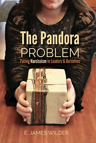 The Pandora Problem: Facing Narcissism in Leaders & Ourselves (Kindle Edition)