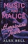 Music and Malice in Hurricane Town by Alex Bell