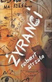 Żyranci albo szukając zaczepki. Przygodowa opowieść antybiograficzna