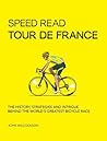 Speed Read Tour de France: The History, Strategies and Intrigue Behind the World's Greatest Bicycle Race (Volume 7) Speed Read Tour de France: The History, Strategies and Intrigue Behind the World's Greatest Bicycle Race (Volume 7)