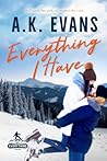 Everything I Have by A.K. Evans