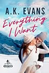 Everything I Want by A.K. Evans