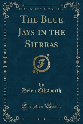 The Blue Jays in the Sierras (Classic Reprint)
