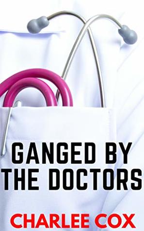 Ganged by the Doctors (Reverse Harem MMMF Erotica Novella)