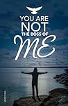 You Are Not the Boss of Me - a Memoir by Wendy Rae