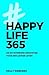 Happy Life 365: De no-nonsense denkwijze voor een leuker leven
