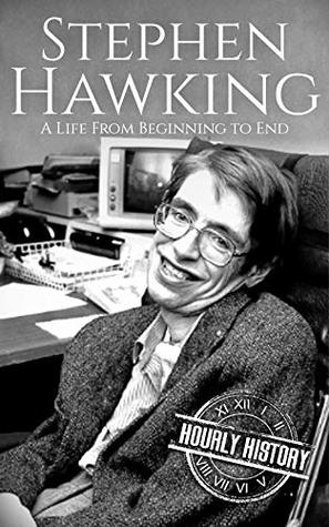 Stephen Hawking: A Life from Beginning to End (Biographies of Physicists)