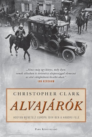 Alvajárók: Hogyan menetelt Európa 1914-ben a háború felé