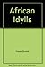 African idylls;: Portraits ...