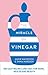 The Miracle of Vinegar by Emma Marsden