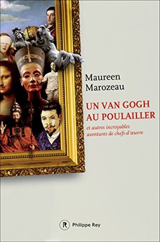 Un Van Gogh au poulailler et autres incroyables aventures de chefs-d'oeuvre (DOCUMENT) (French Edition)