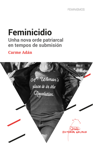 Feminicidio. Unha nova orde patriarcal en tempos de submisión