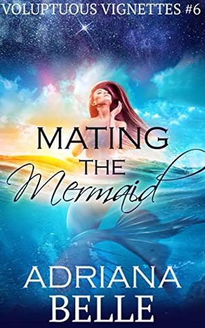 Mating the Mermaid: Voluptuous Vignettes #6 (Kindle Edition)
