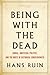 Being with the Dead: Burial, Ancestral Politics, and the Roots of Historical Consciousness (Cultural Memory in the Present)