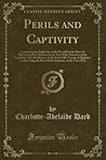 Perils and Captivity: Comprising the Sufferings of the Picard Family After the Shipwreck of the Medusa, in the Year 1816; Narrative of the Captivity ... the River of the Amazons, in the Year 177