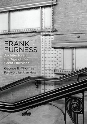 Frank Furness: Architecture in the Age of the Great Machines (Haney Foundation Series)