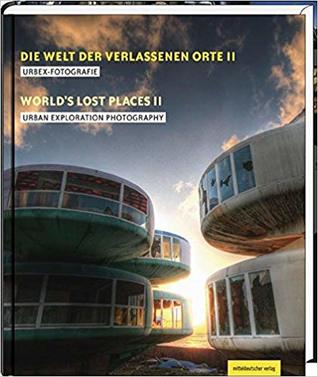 Die Welt der verlassenen Orte II. Urbex-Fotografie - World's Lost Places II. Urban Exploration Photography
