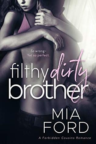 Filthy Dirty Brother: A Forbidden Cousins Romance (Kindle Edition)