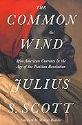 The Common Wind: Afro-American Currents in the Age of the Haitian Revolution