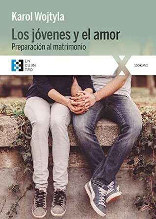 Los jóvenes y el amor: Preparación al matrimonio (100XUNO nº 21) (Spanish Edition)
